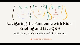 Navigating the Pandemic with Kids: Live Q&A with Emily Oster, Katelyn Jetelina, and Christina Farr