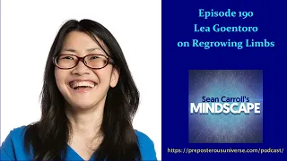 Mindscape 190 | Lea Goentoro on Regrowing Limbs
