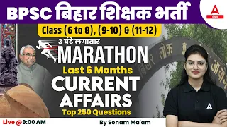 Bihar Teacher Current Affairs 2023 | BPSC Last 6 Months Current Affairs Marathon By Sonam Ma'am