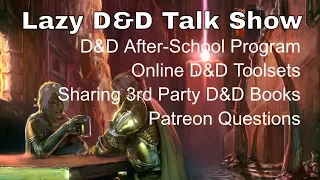 D&D After-School Program, D&D Online Tools and Sharing 3rd Party Books – Lazy D&D Talk Show #dnd