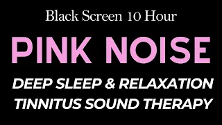 Pink Noise 10 Hour - Deep Sleep & Relaxation - Tinnitus Sound Therapy | Black Screen