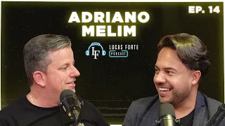 ADRIANO MELIM | Lucas Forte Podcast #14