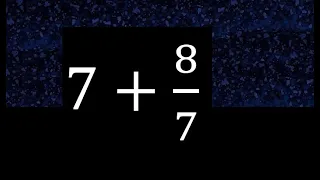 7+8/7 suma de entero mas fracción, numero entero mas fracciones