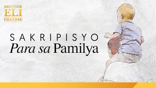 Masama bang magdamdam kung hindi mapahalagahan ang sakripisyo para sa pamilya? | Brother Eli Channel