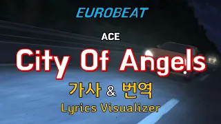 ACE / City Of Angels 가사&번역【Lyrics/Eurobeat/유로비트】