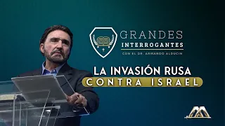 La Invasión Rusa contra Israel | Grandes Interrogantes | con el Dr. Armando Alducin