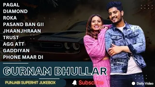 Best Of Gurnam Bhullar | New Punjabi Songs 2024 Gurnam Bhullar | Punjabi Hits 2024 #jukebox