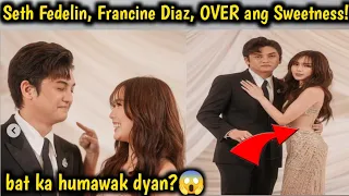 Seth Fedelin, Francine Diaz, Over Ang Sweetness! Ano Yan Seth?