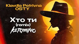 Хто ти - Klavdia Petrivna, OSTY (KetamiNO remix)