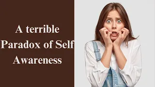 A terrible Paradox of self awareness #SelfAwarenessParadox #TerribleTruths #DeepThoughts#LifeLessons