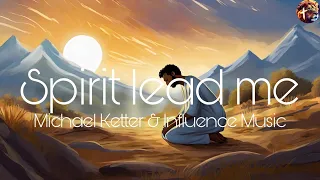 Spirit lead me - Michael Ketter & Influence Music (lyric video)