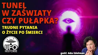 Tunel w zaświaty: pułapka czy droga do nieba - ufo historie, Cielebiaś Ada Edelman