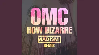 How Bizarre (Madism Remix)