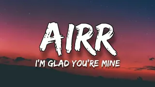 Airr - I'm Glad You're Mine (Lyrics)