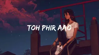 Toh Phir Aao - Mustafa Zahid (Slowed+Reverb) | Imran Hashmi | Zamina (#lofi)