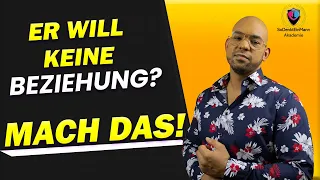 Er will keine BEZIEHUNG? Mach das! [damit er eine Beziehung mit dir will!]😎