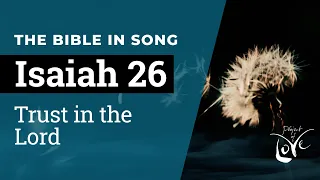 Isaiah 26 - Trust in the Lord  ||  Bible in Song  ||  Project of Love