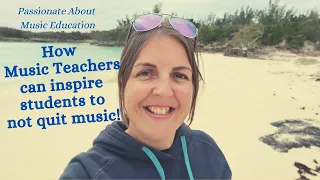 How music teachers can inspire students to not quit music!