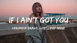 If I Ain't Got You - Veronica Bravo, Lost. Pop Mage (Magic Cover Release)