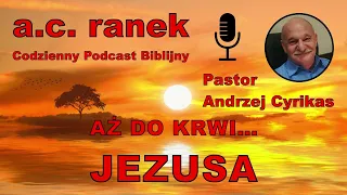 1856. Aż do krwi... Jezusa – Pastor Andrzej Cyrikas #chwe #andrzejcyrikas