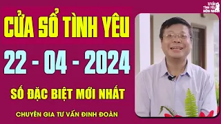 Nghe Tư Vấn Cửa Sổ Tình Yêu Ngày 22/4/2024 | Đinh Đoàn Tư Vấn Tình Yêu Mới Nhất | Số Đặc Biệt