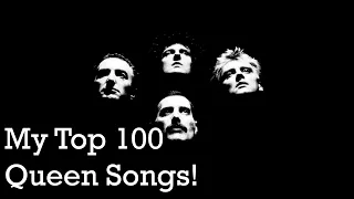 My Top 100 Queen Songs!