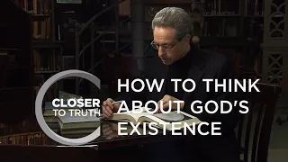 How To Think About God's Existence | Episode 701 | Closer To Truth