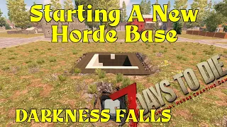 Starting A New Horde Base | Darkness Falls Mod | 7 Days To Die | Ep 82