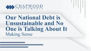 Our National Debt is Unsustainable and No One is Talking About It | Making Sense