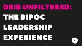 DEIB Unfiltered: The BIPOC Leadership Experience