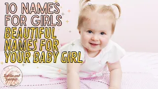 BABY GIRL NAMES - 10 BEAUTIFUL NAMES FOR YOUR BABY GIRL