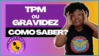 GRAVIDEZ OU TPM? COMO DIFERENCIAR OS SINTOMAS?