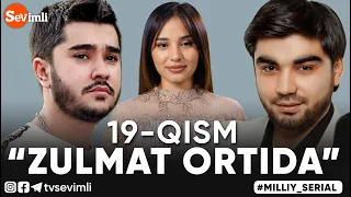 "ZULMAT ORTIDA", MILLIY SERIAL 19-QISM