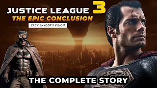 Justice League 3 Explained: The FULL Story (The EPIC Conclusion)