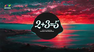 ♬ 2+3=5   T R I ft  Cammie HeineKen ft  Trần Phong Remix Nhớ Đeo Tai Nghe là nhức nách