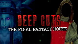 The Final Fantasy House: Fandom Gone Wrong | DEEP CUTS