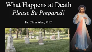 What Happens at Death: Please Be Prepared! - Explaining the Faith