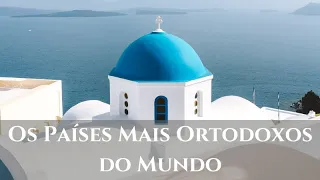 Igreja Ortodoxa - Os Países mais Ortodoxos do Mundo