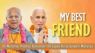 My Best Friend | HG Mahaman Prabhuji Remembers HH Gopala Krsna Goswami Maharaja