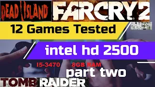 HD 2500 |  12 GAMES TESTED |  I5-3470 | PART 2