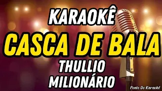 KARAOKÊ (CASCA DE BALA) THULLIO MILIONÁRIO MÚSICA NOVA EM ALTA FORRÓ FORROZÃO PAREDÃO VIRAL 2024