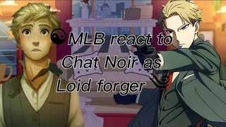 MLB react to Chat Noir as Loid forger [Au] Español/ingles