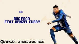 Dog Food - IDK & Denzel Curry (FIFA 23 Official Soundtrack)