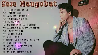 PAGBIGYANG MULI, I NEED YOU - SAM MANGUBAT Playlist Ibig Kanta - OPM lOVE SONGS 2024 #sammangubat