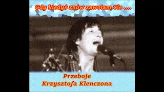 Gdy kiedyś znów zawołam Cie   -  Przeboje Krzysztofa Klenczona -   w wykonaniu Zespołu Żuki .