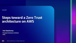 AWS re:Inforce 2023 - Steps toward a Zero Trust architecture on AWS (IAM307)