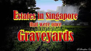 Estates in Singapore that were once Graveyards