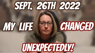 On Sept. 26th My Life CHANGED UNEXPECTEDLY! Life ALTERING turn