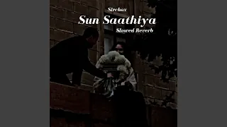 Sun Saathiya (Slowed & Reverb)