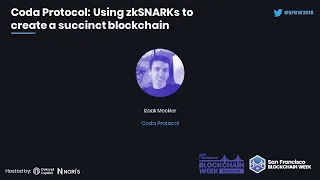 Coda Protocol: Using zkSNARKs to create a succinct blockchain - Izaak Meckler